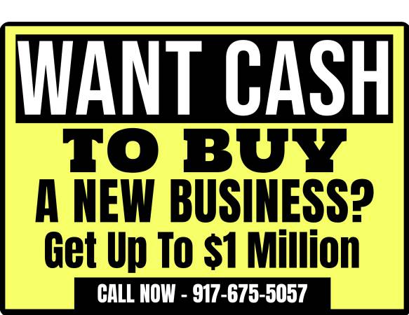 ►►WANT CASH TO BUY OR OPEN A BUSINESS?—GET UP TO $1 MILLION RIGHT NOW - financial services